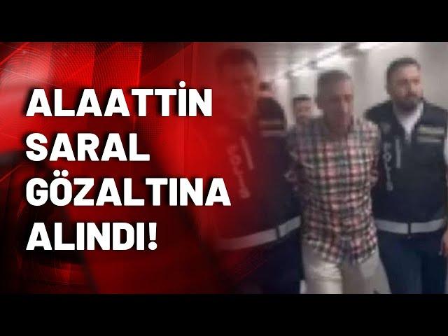 Firari Alaattin Saral İstanbul'da gözaltına alındı!