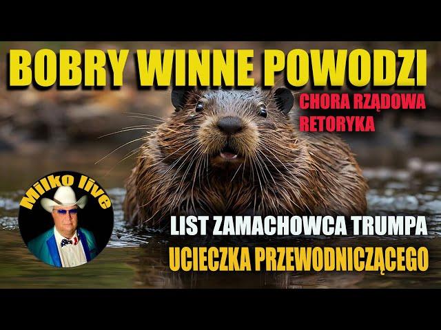 Bobry winne powodzi. List zamachowca. PIS w kłopotach. Problemy Trumpa.  Przewodniczący PKW ucieka.