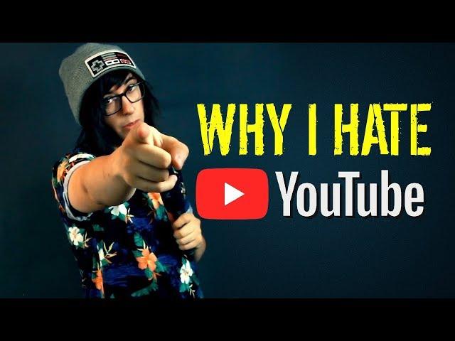 WHY I HATE YOUTUBE [Rant]