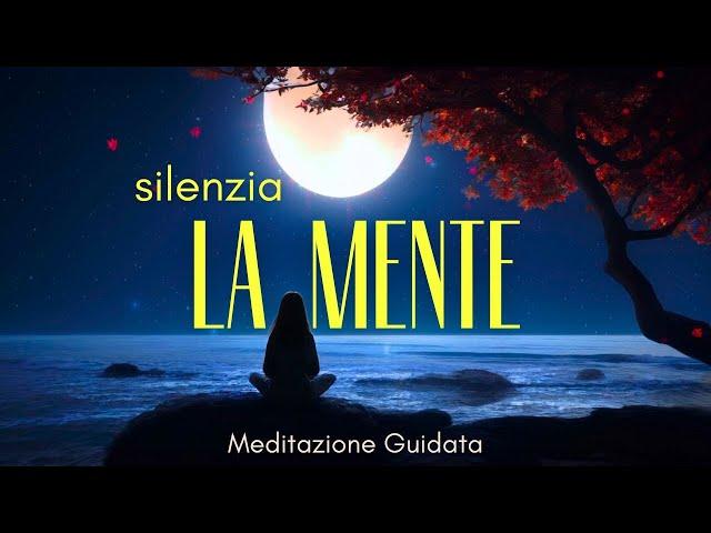 Silenzia la Mente e i Pensieri - Meditazione Guidata