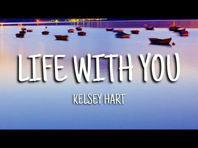 Kelsey Hart - Life With You (Lyrics)