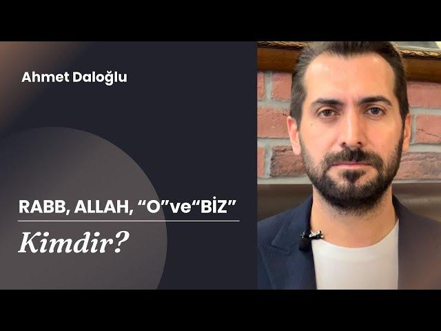 Rabb, Allah, “O” ve “Biz” Kimdir?