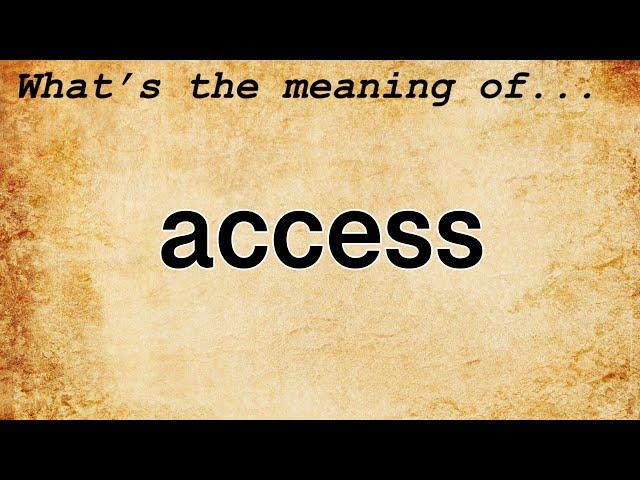 Access Meaning : Definition of Access