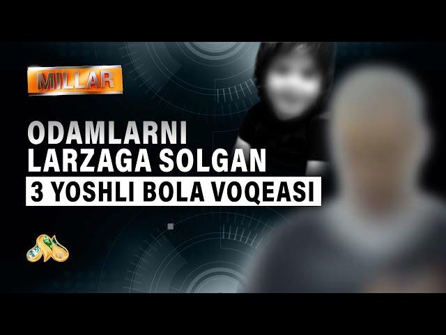 Odamlarni larzaga solgan 3 yoshli bola voqeasi "Millar"