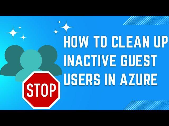 How to clean up inactive guest users in Azure