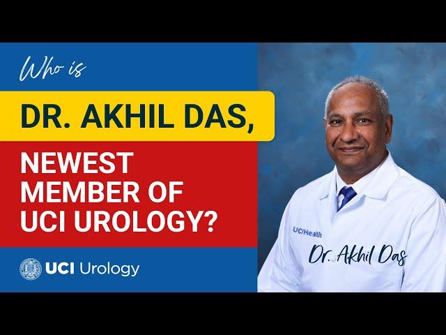 Who is Dr. Akhil Das, Newest Member of UCI Urology? - UC Irvine Department of Urology