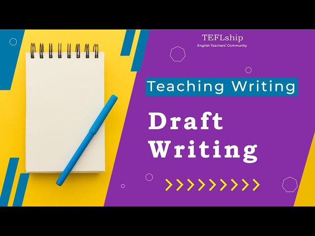 4- Writing First Draft - How to Teach Writing