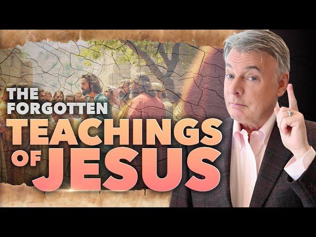 The Forgotten Teachings of Jesus: How to Fulfill the Calling on Your Life