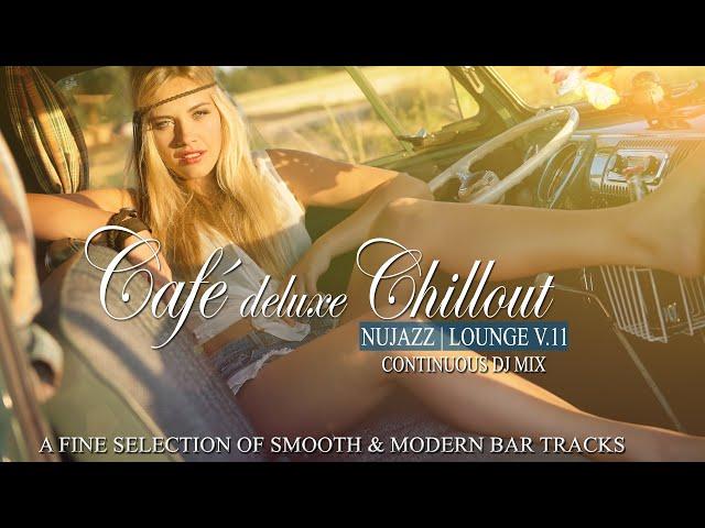 Café Deluxe Chill Out Nu Jazz | Lounge Vol.11 (16 Smooth & Modern Bar Tracks) Mix Tape Car Walk