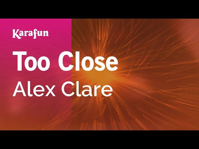 Too Close - Alex Clare | Karaoke Version | KaraFun