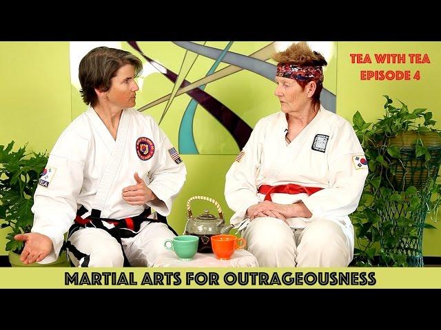 MARTIAL ARTS FOR OUTRAGEOUSNESS : TEA WITH TEA EPISODE 4