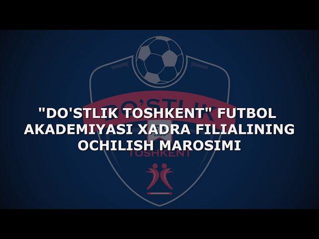 "DO'STLIK TOSHKENT" FUTBOL AKADEMIYASINING XADRA FILIALI