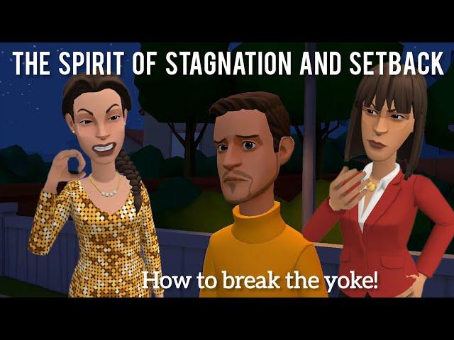 THE SPIRIT OF STAGNATION AND SETBACK : HOW TO BREAK THE YOKE! (CHRISTIAN ANIMATION)