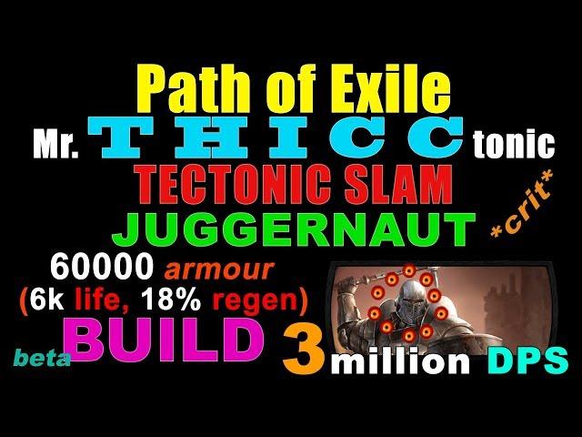 Mr. T H I C C tonic (Crit Tectonic Slam) Juggernaut Build for Path of Exile