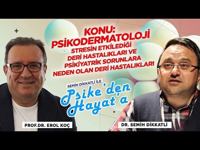 Psikodermatoloji | Konuk: Prof. Dr. Erol Koç | Semih Dikkatli ile "Psike'den Hayat'a"