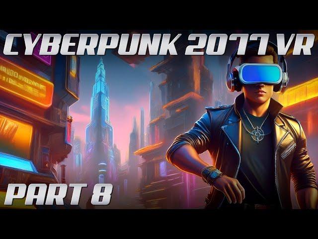 Cyberpunk 2077 VR MOD | Part 8 | 4K Gameplay @ 60 FPS | Phantom Liberty | NO COMMENTARY