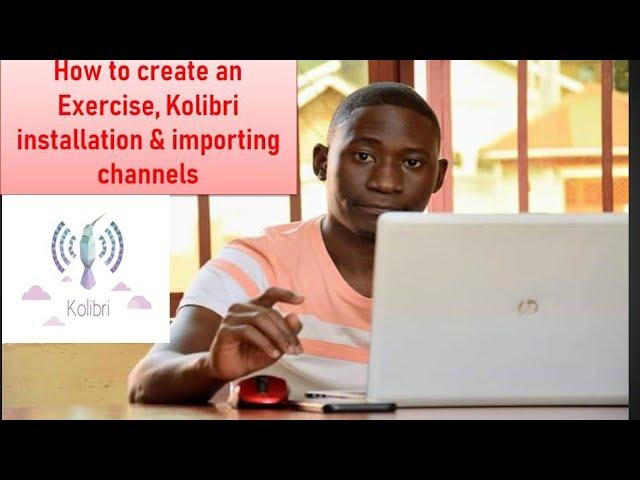 How to create an Exercise on Kolibri studio, Kolibri installation, Importing channels
