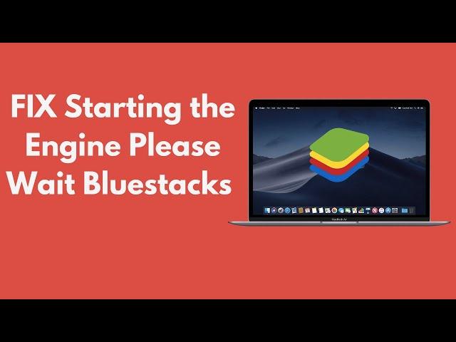 FIX Starting the Engine Please Wait Bluestacks Mac (Quick & Simple)