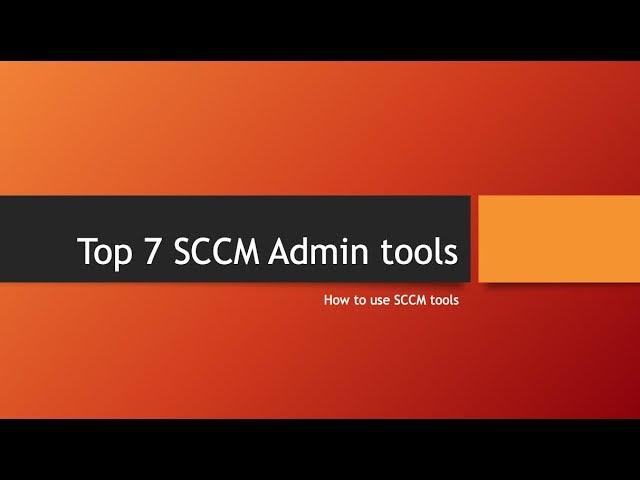 Top 7 SCCM Admin Tools