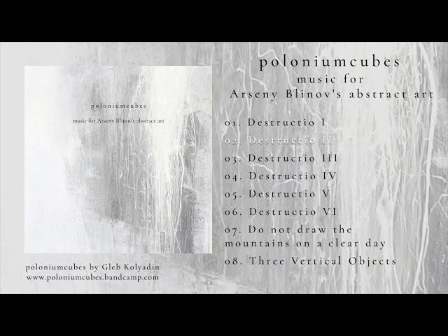 poloniumcubes – music for Arseny Blinov's abstract art: 02. Destructio II