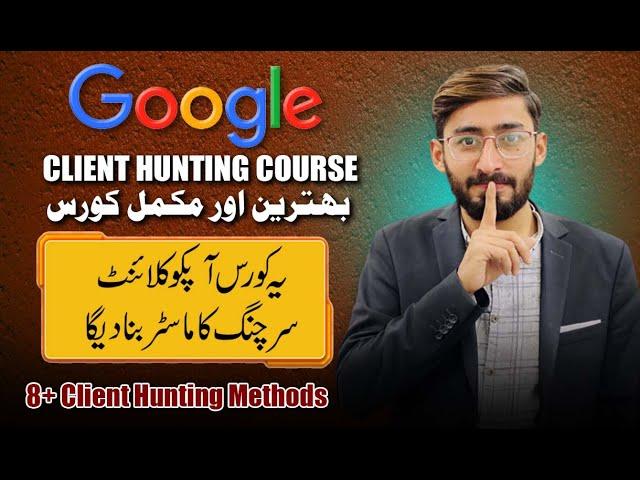 ( Google Advance Course ) Google Client Hunting Complete Course For Beginners | Learn With Zilli