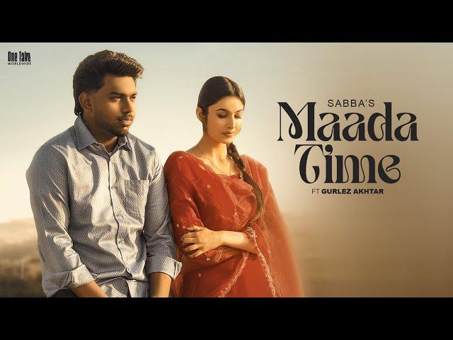 Maada Time (Official Video) Sabba Ft. Gurlez Akhtar | Laddi Gill | Latest New Punjabi Songs 2024