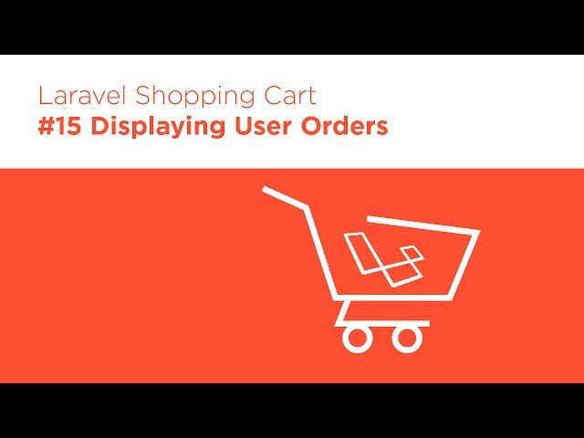 Laravel 5.2 PHP - Build a Shopping Cart - #15 Displaying Orders in the User Profile