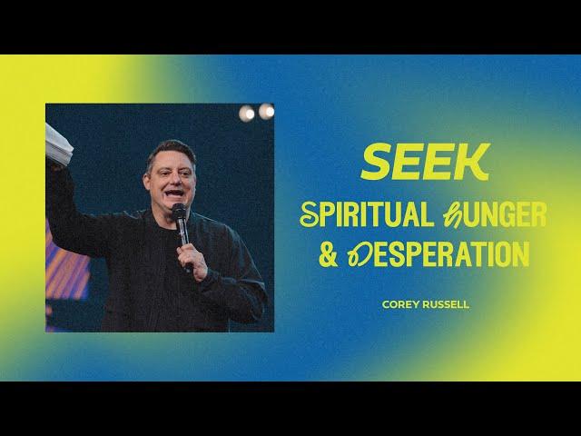 SEEK: Spiritual Hunger & Desperation | Corey Russell