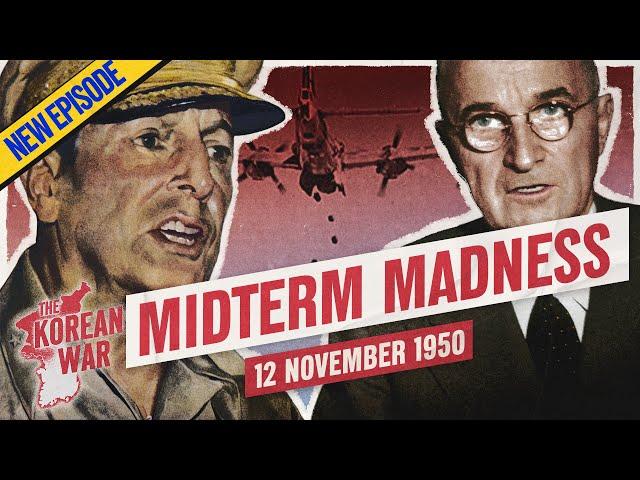 The Korean War Week 21 - US Elections Threaten MacArthur! - November 12, 1950