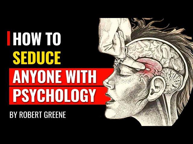 Robert Greene - How To Seduce Anyone With Psychology