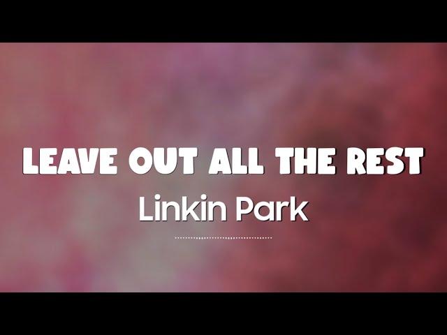 Linkin Park - Leave Out All The Rest (Lyrics + Vietsub)