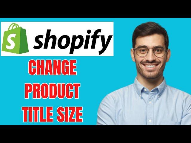 HOW TO CHANGE PRODUCT TITLE SIZE ON SHOPIFY STORE