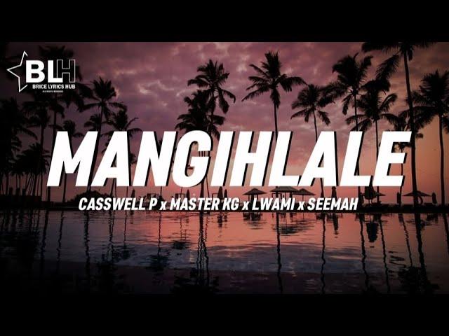 Mangihlale Naye (Lyrics) - Casswell P x Master KG x Lwami x Seemah