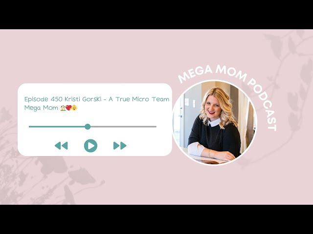 Kristi Gorski - A True Micro Team Mega Mom 