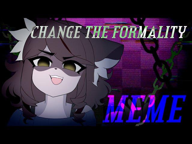 change the formality | meme  (flash warning)