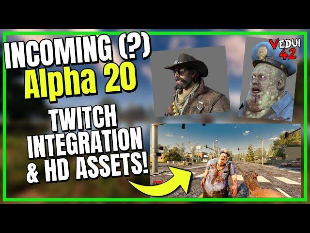 Alpha 20 7 Days to Die - INCOMING release date? HD Assets & Twitch Integration! ️