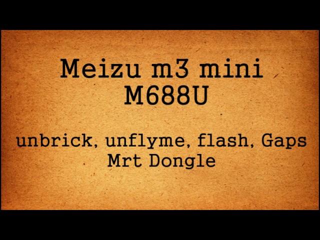 unbrick meizu m3 mini M688U flash mrt dongle install,flyme, global, gaps