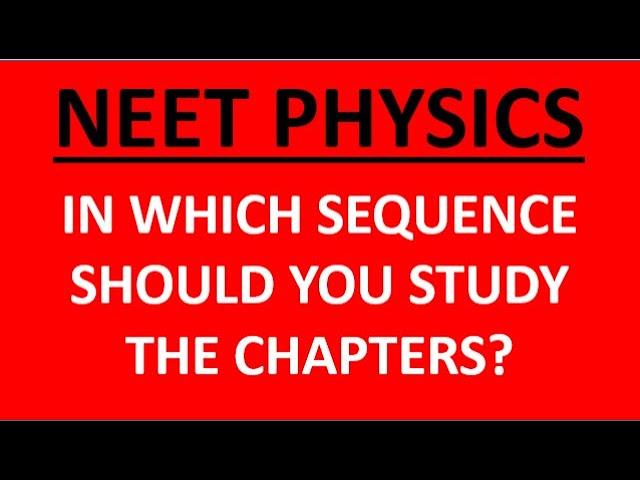 NEET PHYSICS - Correct Sequence to STUDY 28 chapters? Guidance for NEET 2021 & NEET 2022 Aspirants