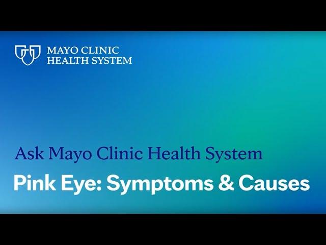 Ask Mayo Clinic Health System – Pink Eye (Conjunctivitis): Symptoms & Causes