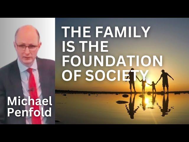 The Family is the Foundation of Society - Michael Penfold