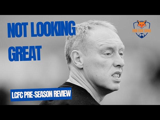 LCFC Pre Season Review