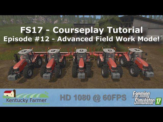 FS17 Courseplay Tutorial #12 Advanced Field Work Mode