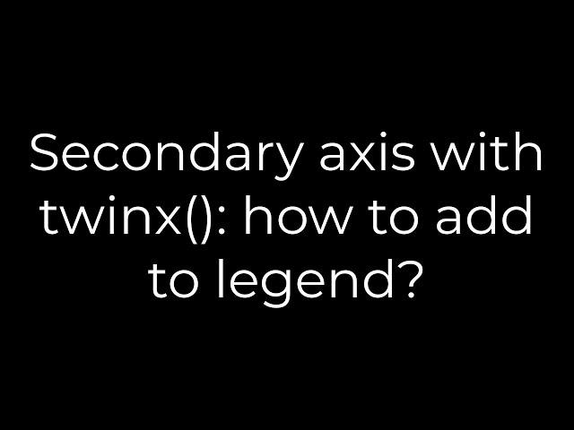 Python :Secondary axis with twinx(): how to add to legend?(5solution)