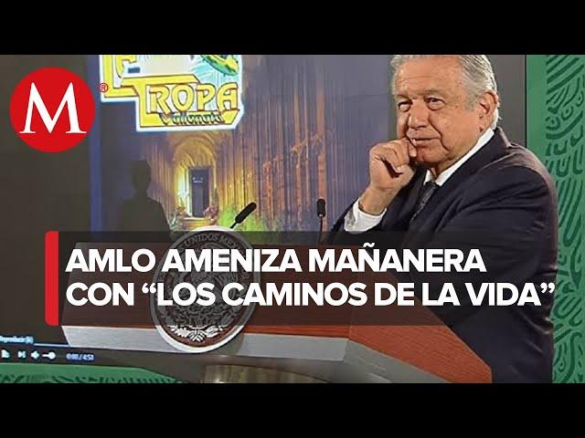 AMLO pone canción ‘Los caminos de la vida’ en La Mañanera