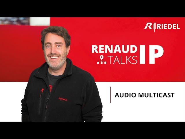 Renaud Talks IP - Audio Multicast