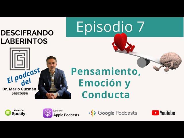 Ep 7. Pensamiento, Emoción y Conducta