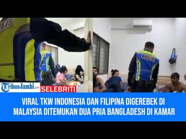 Viral TKW Indonesia dan Filipina Digerebek di Malaysia Ditemukan Dua Pria Bangladesh di Kamar