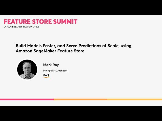 AWS -  Build models faster, and serve predictions at scale using Amazon SageMaker Feature Store