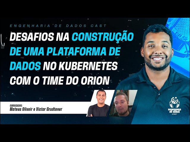 Desafios na Construção de uma Plataforma de Dados no Kubernetes com o Time do Orion