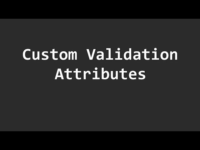 How to create Custom Validation Attributes